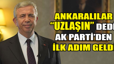 Ankaralılar "uzlaşın" dedi, AK Parti'den ilk adım geldi!