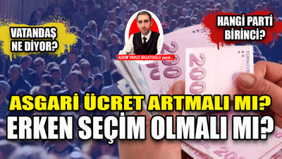 ORC ve ASAL Araştırma açıkladı: Asgari ücrete ara zam için vatandaş ne diyor? Bu pazar seçim olsa hangi parti birinci çıkıyor?