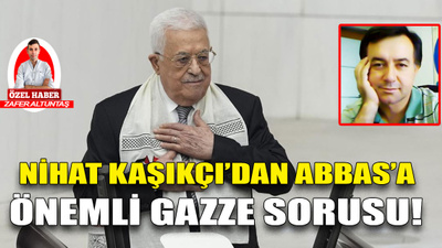 Gazeteci Nihat Kaşıkçı Mahmud Abbas'la ilgili yazısı dikkat çekti!