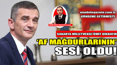 Sakarya Milletvekili Ümit Dikbayır, af mağdurlarının sesi oldu!