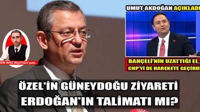 Özgür Özel'in Güneydoğu ziyareti Erdoğan'ın talimatı mı? CHP Ankara Milletvekili Umut Akdoğan açıkladı