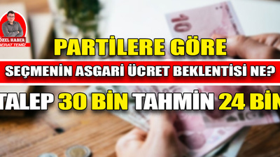 Partilere göre seçmenin asgari ücret beklentisi ne? Talep 30 bin, tahmin 24 bin