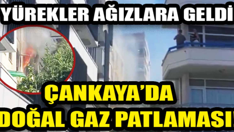 Ankara Çankaya'da doğal gaz patlaması: 1 kişi hayatını kaybetti!