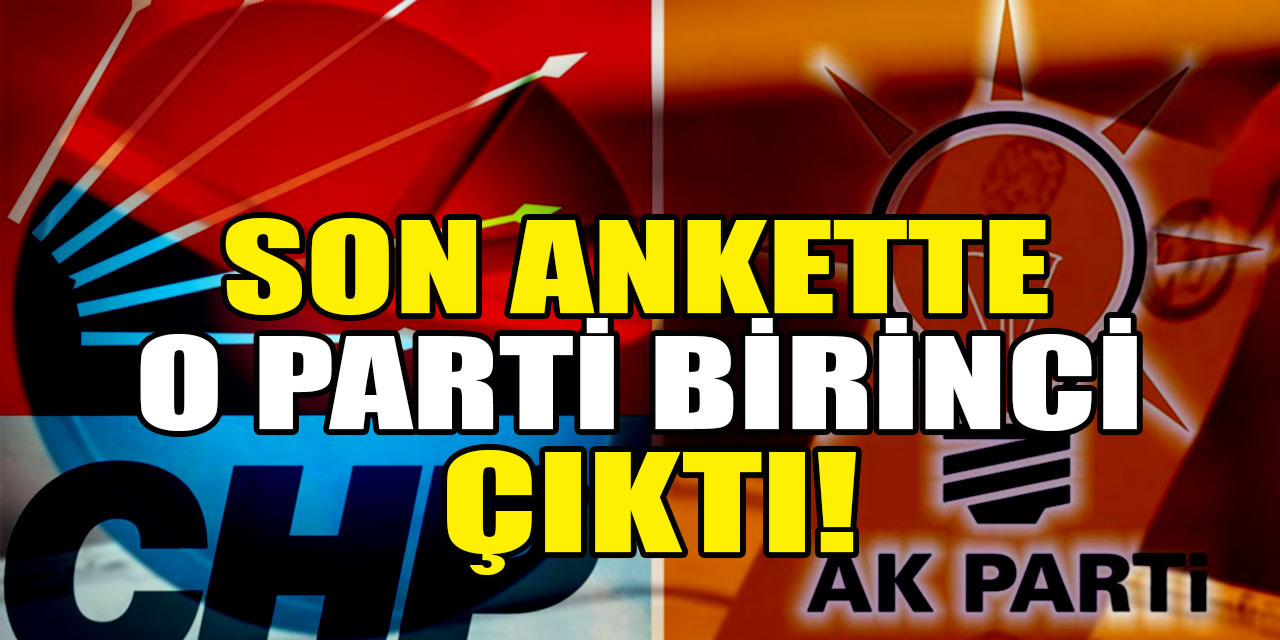 Son ankette o parti birinci çıktı!