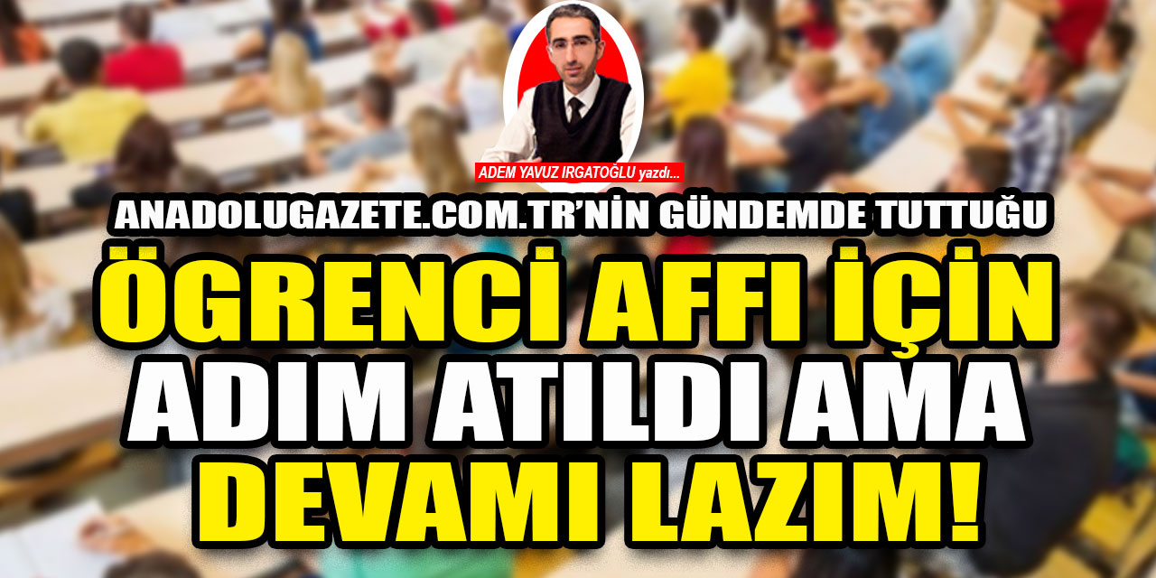 Af mağduru öğrenciler için bir adım atıldı ama devamı lazım!