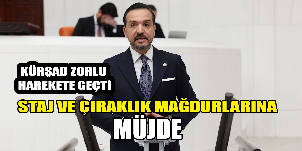 Kürşad Zorlu'dan staj ve çıraklık mağdurlarına müjde! O adım atıldı!