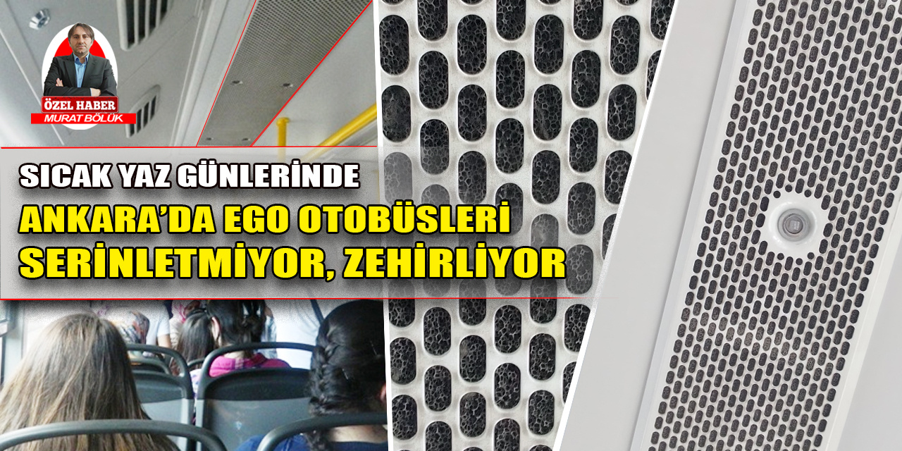 Ankara’da EGO otobüsleri "serinletmiyor, zehirliyor!"