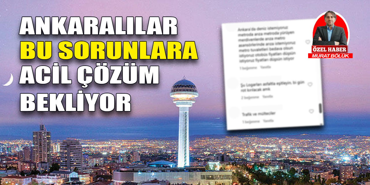 Ankaralılar bu sorunlara acil çözüm bekliyor