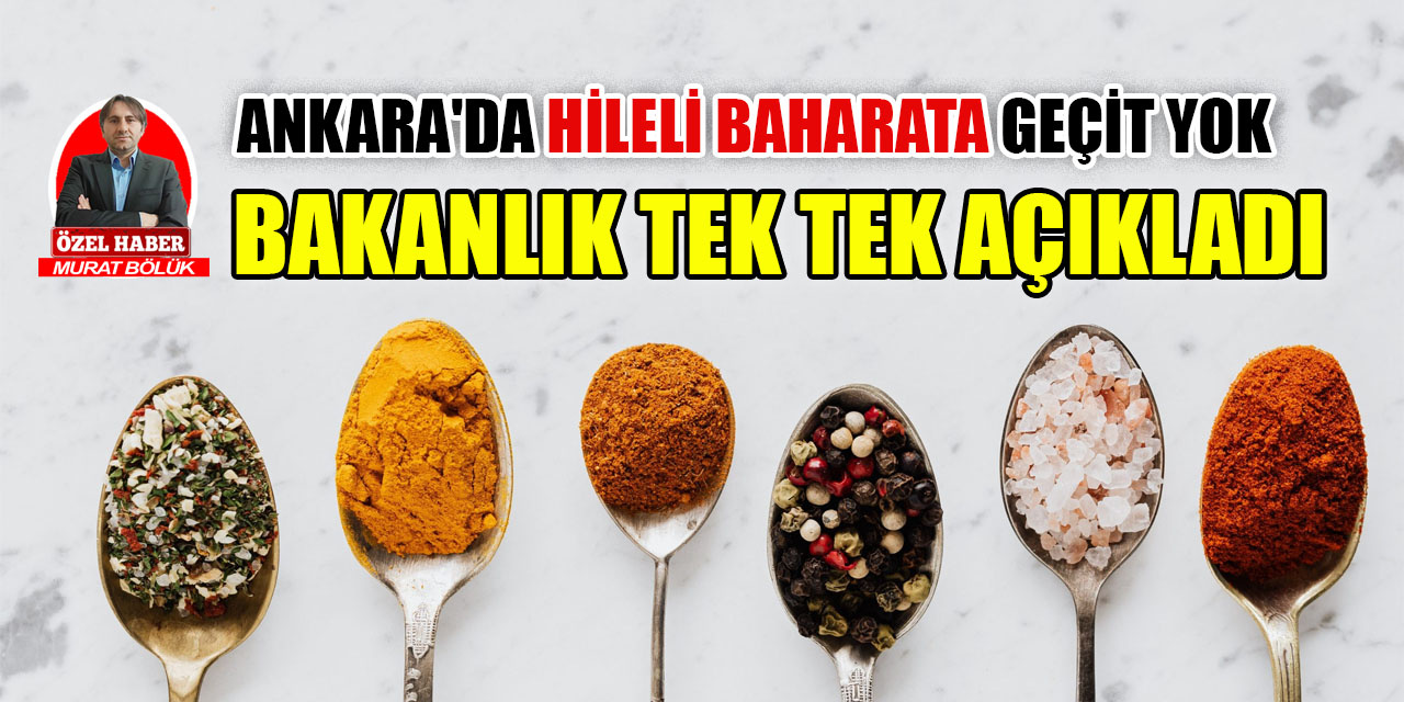 Ankara'da hileli baharatlara geçit yok! Tek tek ifşa edildi!